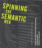 Spinning the Semantic Web: Bringing the World Wide Web to Its Full Potential by Dieter Fensel, Wolfgang Wahlster