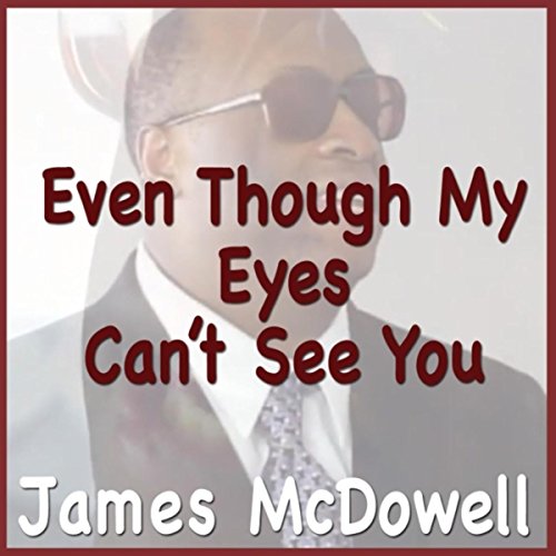 Even Though My Eyes Can't See You by James Mcdowell on Amazon Music