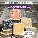 Making Salt Bars: Creating Decadent Spa Bars by Combining Sea Salt and Cold Process Soap by 
