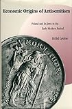 Economic Origins of Antisemitism: Poland and Its Jews in the Early Modern Period by
