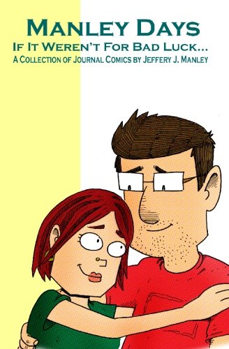 Manley Days: If It Wasn't For Bad Luck... by Jeffery J Manley