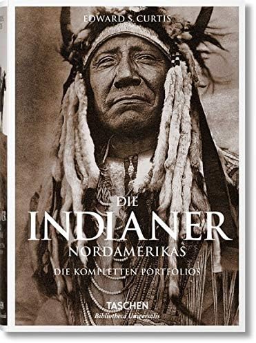 Die Indianer Nordamerikas. Die kompletten Portfolios: Die vollständigen Werke von Edward S. Curtis