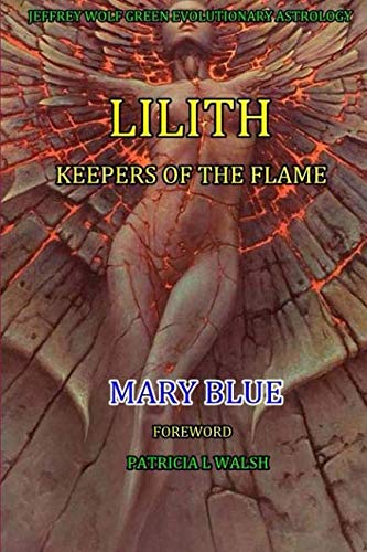 Jeffrey Wolf Green Evolutionary Astrology: Lilith: Keepers of the Flame by Mary Blue