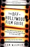 The Off-Hollywood Film Guide: The Definitive Guide to Independent and Foreign Films on Video and DVD by 