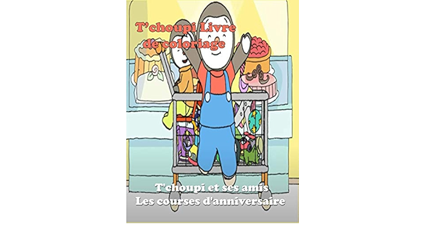 T Choupi Livre De Coloriage T Choupi Et Ses Amis Les Courses D Anniversaire Plus De 50 Dessins Grand Format Des 2 Ans French Edition Rhermaoui Tchoupi Livre De Coloriage