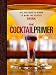 The Cocktail Primer: All You Need to Know to Make the Perfect Drink by Eben Klemm