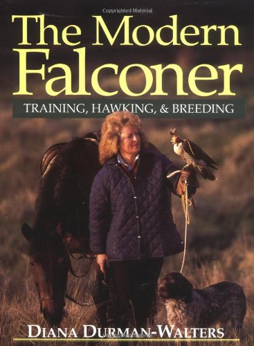 Modern Falconer, The: Training, Hawking & Breeding by Diana Durman-Walters