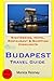 Budapest Travel Guide: Sightseeing, Hotel, Restaurant & Shopping Highlights by Monica Rooney