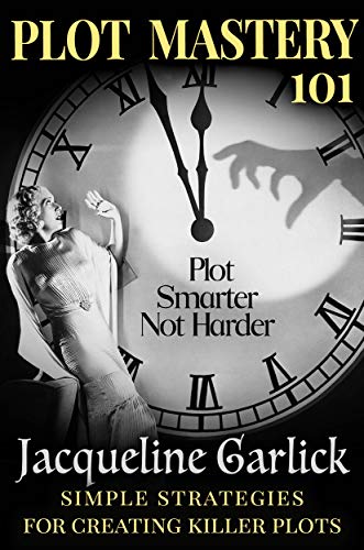 Plot Mastery 101 Plot Smarter Not Harder Simple Strategies For Creating Killer Plots - 