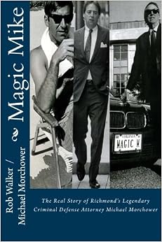 Magic Mike The Real Story Of Richmond S Legendary Defense Attorney Michael Morchower Rob