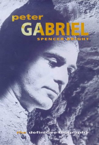 Peter Gabriel: An Authorized Biography by Spencer Bright