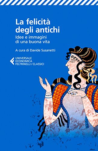 La Felicità Degli Antichi Idee E Immagini Di Una Buona Vita
