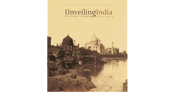 Unveiling India The Early Lensmen 1850 1910 Rahaab Allana - 