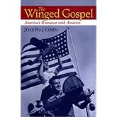 The Winged Gospel: America's Romance with Aviation
