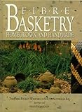 Fibre Basketry: Homegrown and Handmade - The Fibre Basket Weavers of South Australia Inc. by 