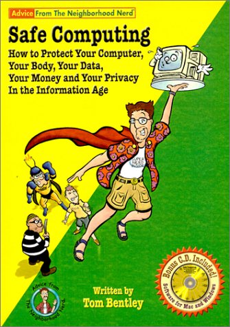 Safe Computing : How to Protect Your Computer, Your Body, Your Data, Your Money and Your Privacy in the Information Age by Tom Bentley