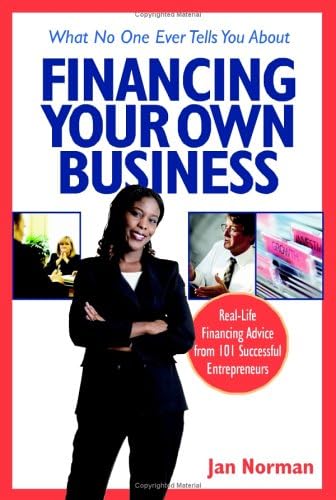 What No One Ever Tells You About Financing Your Own Business: Real Life Financing Advice from 101 Successful Entrepreneurs Paperback – 1 Jul 2005