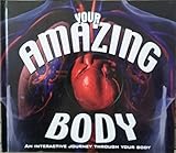 Hardcover Your Amazing Body: An Interactive Journey Through Your Body Book