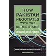 How Pakistan Negotiates with the United States: Riding the Roller Coaster (Cross-Cultural Negotiation Books)