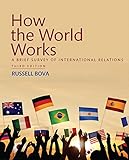 How the World Works: A Brief Survey of International Relations (3rd Edition)