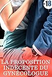 La Proposition Indécente Du Gynécologue: (Adulte, Tabou, Érotique, Taboo) (French Edition) by