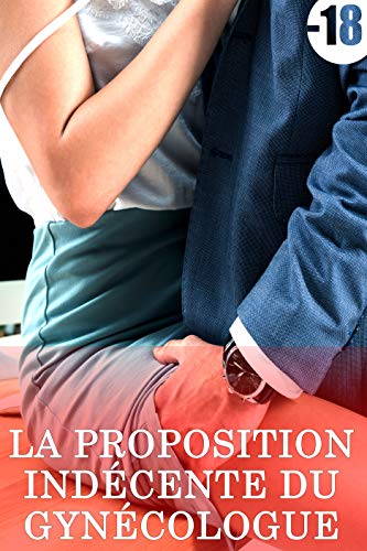 La Proposition Indécente Du Gynécologue: (Adulte, Tabou, Érotique, Taboo) (French Edition) by Amber Jones