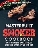 Masterbuilt Smoker Cookbook: The Ultimate Masterbuilt Electric Smoker Cookbook: Simple and Delicious Masterbuilt Electric Smoker Recipes for Your Whole Family