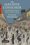 Front cover for the book The Japanese Consumer: An Alternative Economic History of Modern Japan by Penelope Francks