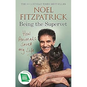 How Animals Saved My Life: Being the Supervet