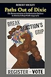 Paths Out of Dixie: The Democratization of Authoritarian Enclaves in America's Deep South, 1944-1972 (Princeton Studies in American Politics: Historical, International, and Comparative Perspectives)