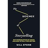 The Science of Storytelling: Why Stories Make Us Human and How to Tell Them Better