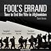 Fool's Errand: Time to End the War in Afghanistan by