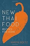 New Thai Food: Recipes for Home by Martin Boetz