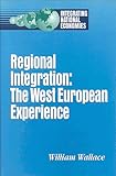 Regional Integration : The West European Experience, Wallace, William, 0815792247