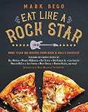 Eat Like a Rock Star: More Than 100 Recipes from Rock 'n' Roll's Greatest by Mark Bego, Mary Wilson