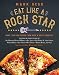 Eat Like a Rock Star: More Than 100 Recipes from Rock 'n' Roll's Greatest by Mark Bego, Mary Wilson