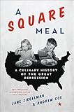 A Square Meal: A Culinary History of the Great Depression