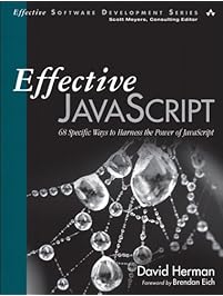 Effective JavaScript: 68 Specific Ways to Harness the Power of JavaScript (Effective Software Development Series)
