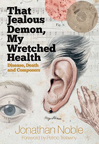 [F.r.e.e] That Jealous Demon, My Wretched Health: Disease, Death and Composers<br />E.P.U.B