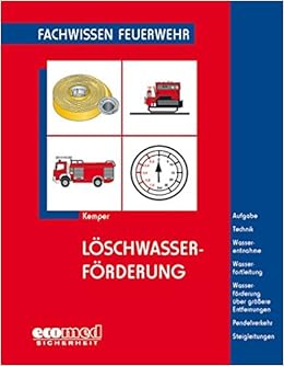 Loschwasserforderung Aufgaben Technik Wasserentnahme Wasserfortleitung Wasserforderung Uber Steigleitungen Fachwissen Feuerwehr Amazon De Kemper Hans Bucher