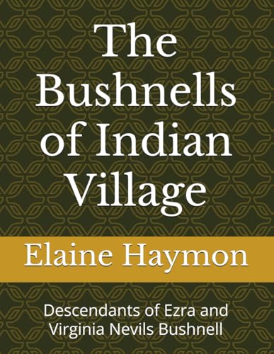 The Bushnells of Indian Village: Descendants of Ezra and Virginia Nevils Bushne…