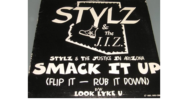 Stylz The J I Z Stylz The Justice In Arizona Smack It Up Flip It Rub It Down 3 Versions Look Lyke U 12 Vinyl Amazon Com Music When it hurts, you can rub it gently with you hand. versions look lyke u 12 vinyl