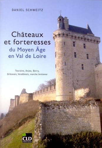 Download Châteaux et forteresses du Moyen Age en Val de Loire : Touraine, Anjou, Berry, Orléanais, Vendômois, marche bretonne PDF