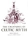 The Creatures Of Celtic Myth by 
