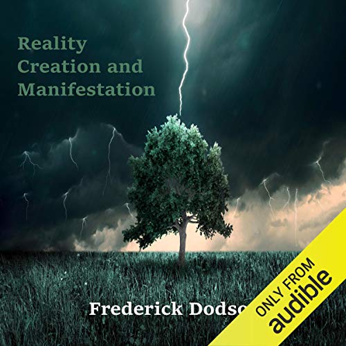 Reality Creation and Manifestation by Frederick Dodson