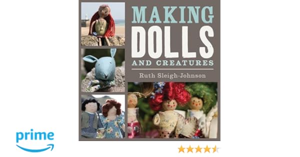 Making Dolls And Creatures Ruth Sleigh Johnson - 