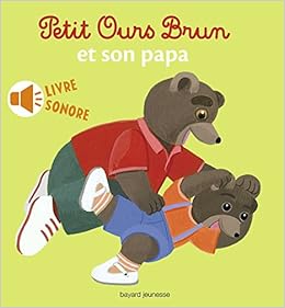 Petit Ours Brun Et Son Papa Livre Sonore Petit Ours Brun Livres Sonores French Edition Aubinais Marie Bour Daniele 9782747055635 Amazon Com Books