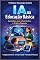 Livro IA na Educação Básica: Caminhos para o Currículo e a Prática Docente (INTELIGÊNCIA ARTIFICIAL)