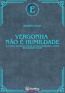 Livro Vergonha não é humildade: o custo invisível de se achar inferior e como sair desse lugar (Renato Ucha)