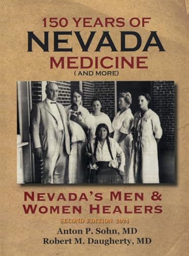 150 Years of Nevada Medicine and more (Second Edition): NEVADA'S MEN AND WOMEN HEALERS